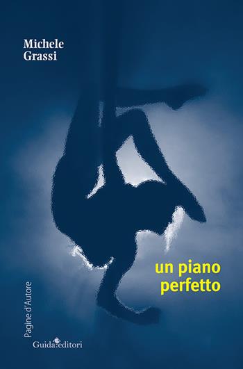 Un piano perfetto - Michele Grassi - Libro Guida 2015, Pagine d'autore | Libraccio.it