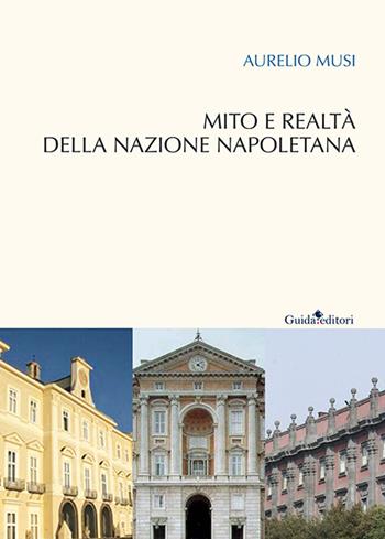 Mito e realtà della nazione napoletana - Aurelio Musi - Libro Guida 2015 | Libraccio.it