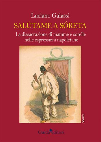 Salútame a sóreta. La dissacrazione di mamma e sorelle nelle espressioni napoletane - Luciano Galassi - Libro Guida 2015 | Libraccio.it