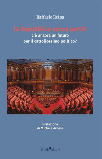 La Repubblica senza partiti. C'è ancora un futuro per il cattolicesimo - Raffaele Reina - Libro Guida 2015 | Libraccio.it