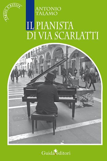 Il pianista di via Scarlatti - Antonio Talamo - Libro Guida 2015 | Libraccio.it