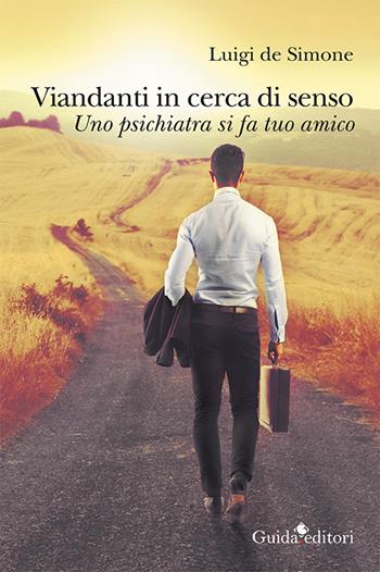 Viandanti in cerca di senso. Uno psichiatra si fa tuo amico - Luigi De Simone - Libro Guida 2015 | Libraccio.it
