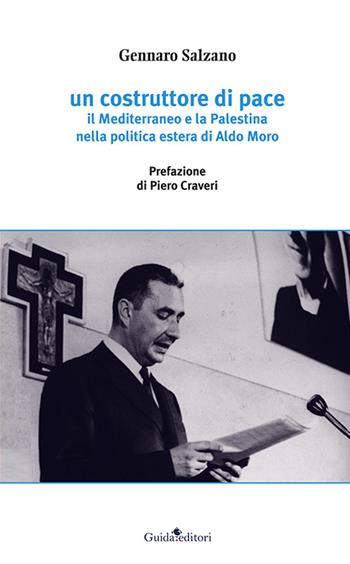Un costruttore di pace. Il Mediterraneo e la Palestina nella politica estera di Aldo Moro - Gennaro Salzano - Libro Guida 2016 | Libraccio.it