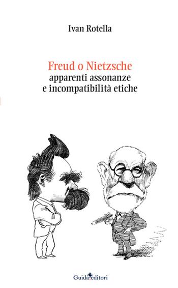 Freud o Nietzsche. Apparenti assonanze e incompatibilità etiche - Ivan Rotella - Libro Guida 2016 | Libraccio.it