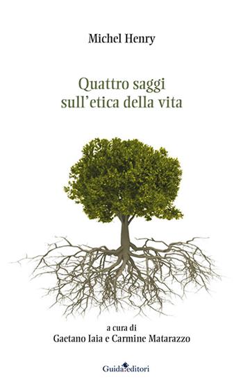 Quattro saggi sull'etica della vita - Michel Henry - Libro Guida 2016 | Libraccio.it