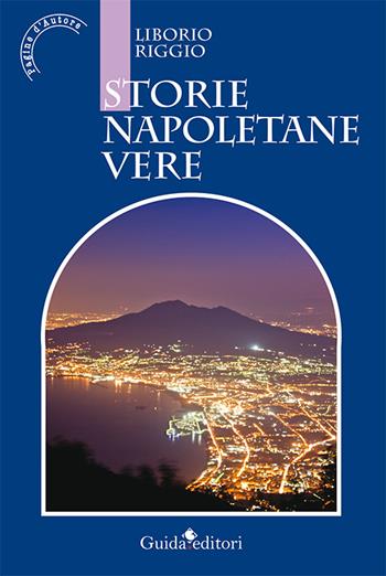 Storie napoletane vere - Liborio Riggio - Libro Guida 2016 | Libraccio.it