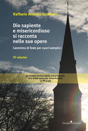 Dio sapiente e misericordioso si racconta nelle sue opere. Cammino di fede per cuori semplici - Raffaele A. Squitieri - Libro Guida 2016 | Libraccio.it
