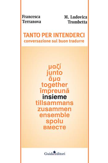 Tanto per intenderci. Conversazione sul buon tradurre - Francesca Terranova - Libro Guida 2016 | Libraccio.it