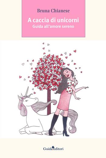 A caccia di unicorni. Guida all'amore sereno - Bruna Chianese - Libro Guida 2016 | Libraccio.it