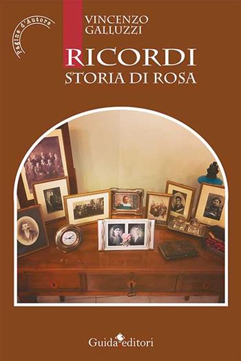 Ricordi. Storia di Rosa - Vincenzo Galluzzi - Libro Guida 2016, Pagine d'autore | Libraccio.it