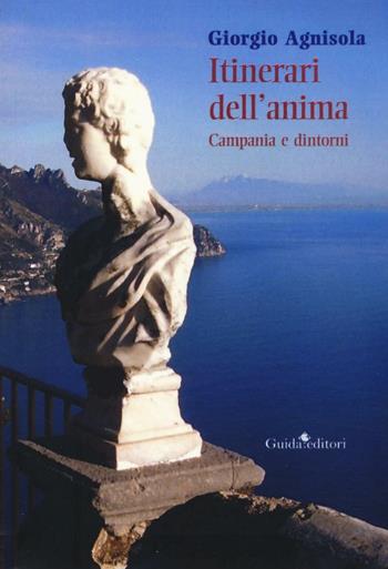 Itinerari dell'anima. Campania e dintorni - Giorgio Agnisola - Libro Guida 2017, Ritratti di città | Libraccio.it