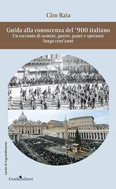 Guida alla conoscenza del '900 italiano. Un racconto di uomini, guerre, paure e speranze lungo cent'anni