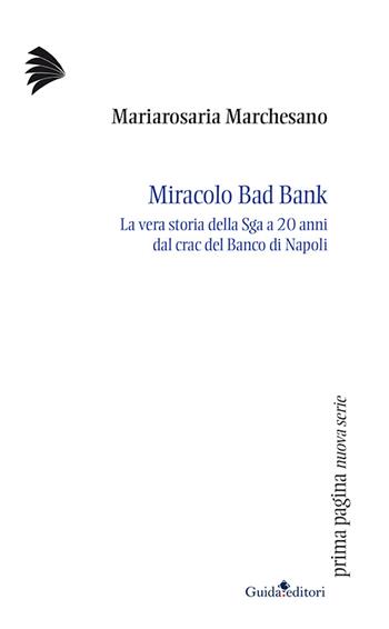 Miracolo bad bank. La vera storia della Sga a venti anni dal crac del Banco di Napoli - Mariarosaria Marchesano - Libro Guida 2016, Prima pagina. Nuova serie | Libraccio.it