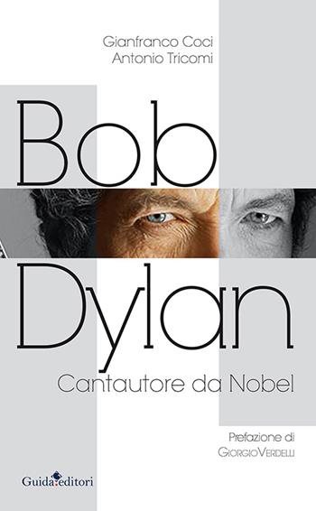Bob Dylan. Cantautore da Nobel - Gianfranco Coci, Antonio Tricomi - Libro Guida 2017 | Libraccio.it