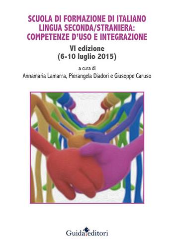 Scuola di formazione di italiano lingua seconda/straniera: competenze d'uso e integrazione  - Libro Guida 2017, Primo piano | Libraccio.it