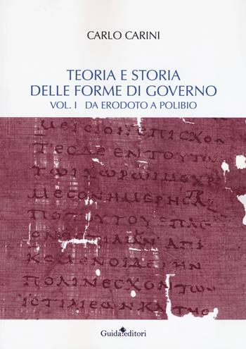 Teoria e storia delle forme di governo. Vol. 1: Da Erodoto a Polibio - Carlo Carini - Libro Guida 2017, Castore e Polluce | Libraccio.it