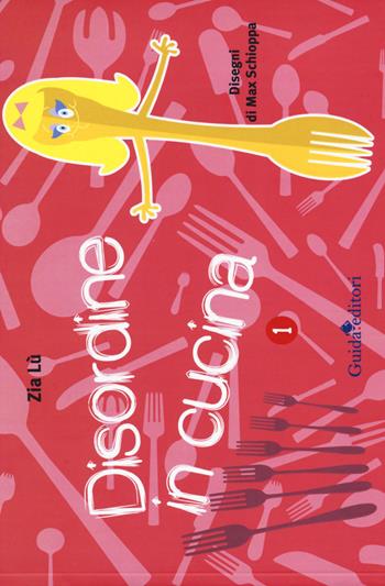 Disordine in cucina. Vol. 1 - Zia Lù - Libro Guida 2017, Pagine d'autore | Libraccio.it