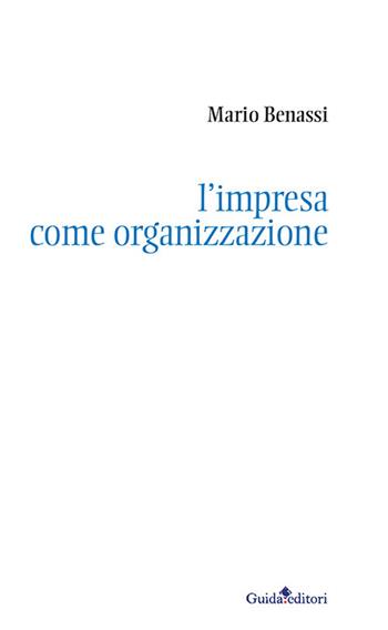 L' impresa come organizzazione - Mario Benassi - Libro Guida 2020, Ateneo/Ricerca | Libraccio.it