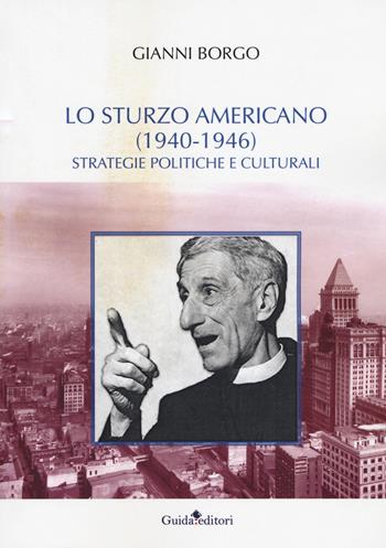 Lo Sturzo americano (1940-1946). Strategie politiche e culturali - Gianni Borgo - Libro Guida 2018, Castore e Polluce | Libraccio.it