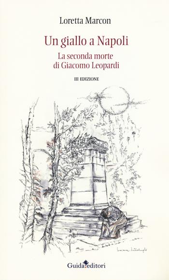Un giallo a Napoli. La seconda morte di Giacomo Leopardi - Loretta Marcon - Libro Guida 2017, Lente d'ingrandimento | Libraccio.it