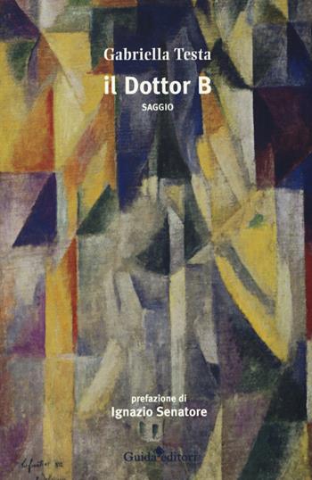 Il dottor B - Gabriella Testa - Libro Guida 2017, Saggi | Libraccio.it