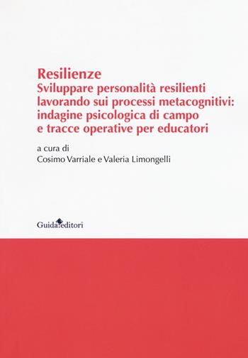 Resilenze. Sviluppare personalità resilienti lavorando sui processi metacognitivi: indagine psicologica di campo e tracce operative per educatori  - Libro Guida 2017, Ateneo/Ricerca | Libraccio.it