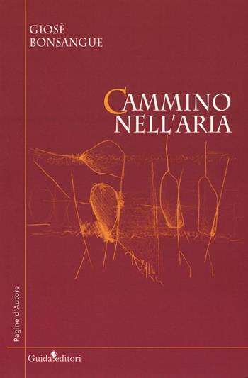 Cammino nell'aria - Giosè Bonsangue - Libro Guida 2018, Pagine d'autore | Libraccio.it