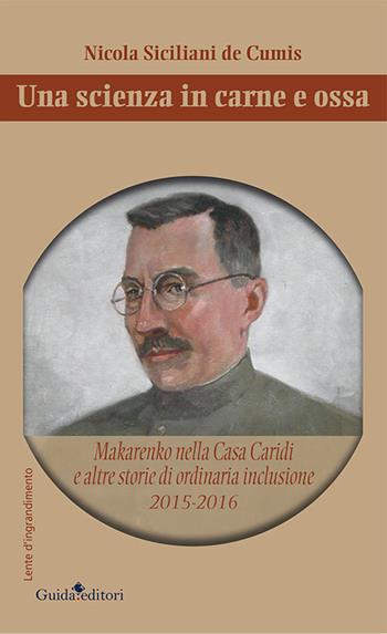 Una scienza in carne e ossa. Makarenko nella Casa Caridi e altre storie di ordinaria inclusione 2015-2016 - Nicola Siciliani de Cumis - Libro Guida 2017, Lente d'ingrandimento | Libraccio.it