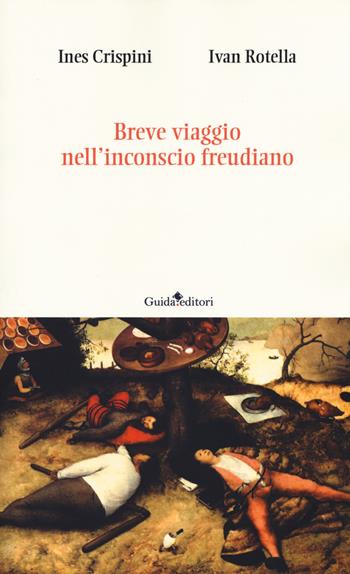 Breve viaggio nell'inconscio freudiano - Ines Crispini, Ivan Rotella - Libro Guida 2017, Strumenti e ricerche | Libraccio.it