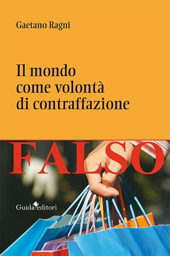 Il mondo come volontà di contraffazione - Gaetano Ragni - Libro Guida 2017, Lente d'ingrandimento | Libraccio.it