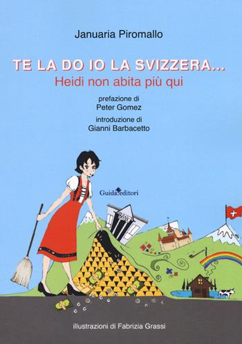 Te la do io la Svizzera... Heidi non abita più qui - Januaria Piromallo - Libro Guida 2017, Lente d'ingrandimento | Libraccio.it