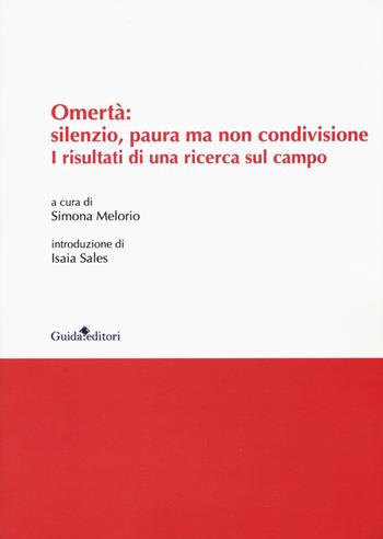 Omertà: silenzio, paura ma non condivisione. I risultati di una ricerca sul campo  - Libro Guida 2018, Ateneo/Ricerca | Libraccio.it