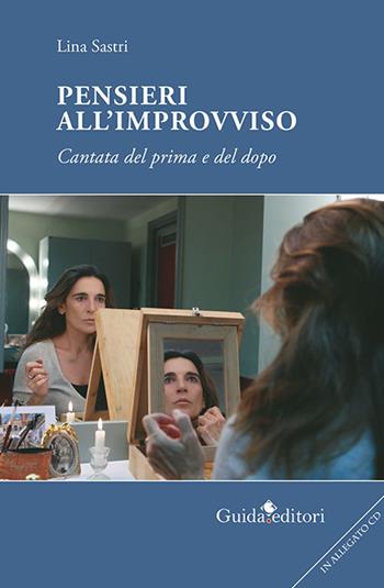 Pensieri all'improvviso. Cantata di prima e dopo - Lina Sastri - Libro Guida 2018, L' arte poetica | Libraccio.it