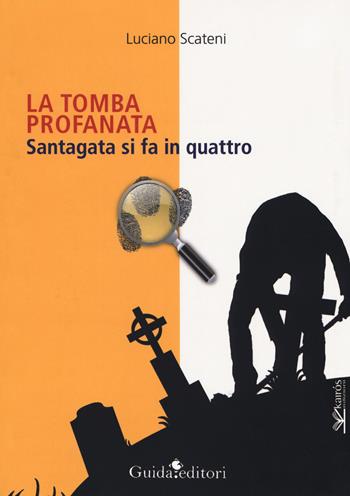 La tomba profanata. Santagata si fa in quattro - Luciano Scateni - Libro Guida 2017 | Libraccio.it