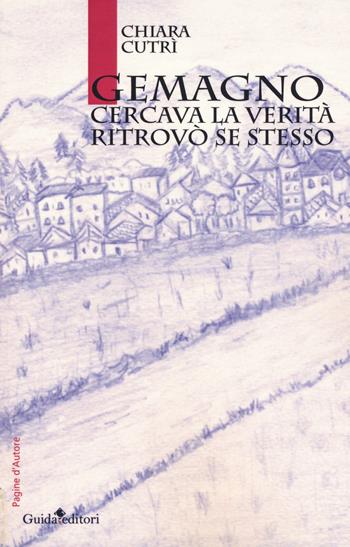 Gemagno. Cercava la verità, ritrovò se stesso - Chiara Cutrì - Libro Guida 2017, Pagine d'autore | Libraccio.it