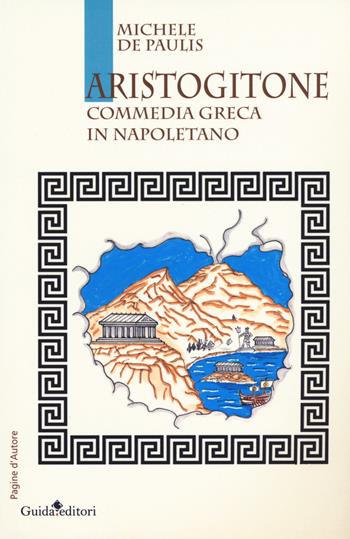 Aristogitone. Commedia greca in napoletano - Michele De Paulis - Libro Guida 2018, Pagine d'autore | Libraccio.it