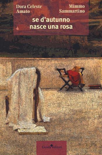 Se d'autunno nasce una rosa... - Dora Celeste Amato, Mimmo Sammartino - Libro Guida 2018, Pagine d'autore | Libraccio.it