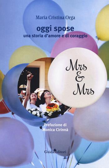 Oggi spose. Una storia d'amore e di coraggio - Maria Cristina Orga - Libro Guida 2018, Pagine d'autore | Libraccio.it