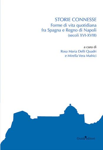 Storie connesse. Forme di vita quotidiana fra Spagna e Regno di Napoli (secoli XVI-XVIII)  - Libro Guida 2020 | Libraccio.it