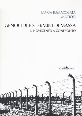 Genocidi e stermini di massa. Il Novecento a confronto - Maria Immacolata Macioti - Libro Guida 2018 | Libraccio.it