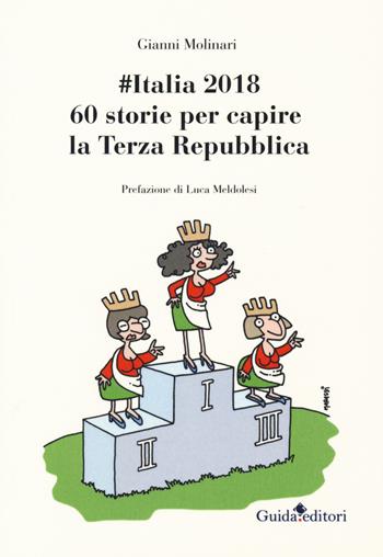 #Italia2018. 60 storie per capire la Terza Repubblica - Gianni Molinari - Libro Guida 2018, Lente d'ingrandimento | Libraccio.it