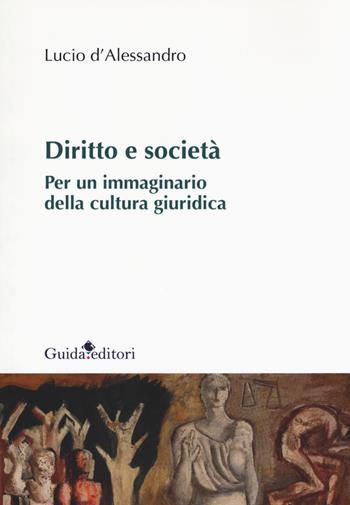 Diritto e società. Per un immaginario della cultura giuridica - Lucio D'Alessandro - Libro Guida 2018 | Libraccio.it