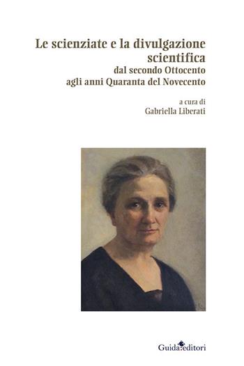 Le scienziate e la divulgazione scientifica. Dal secondo Ottocento agli anni Quaranta del Novecento  - Libro Guida 2018 | Libraccio.it