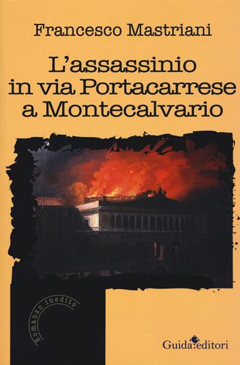 L'assassinio in via Portacarrese a Montecalvario - Francesco Mastriani - Libro Guida 2018 | Libraccio.it