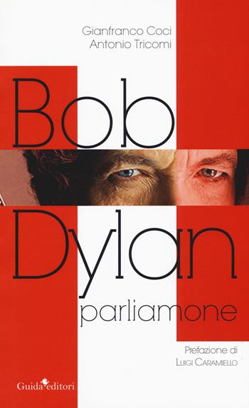Bob Dylan. Parliamone - Gianfranco Coci, Antonio Tricomi - Libro Guida 2018, Lente d'ingrandimento | Libraccio.it