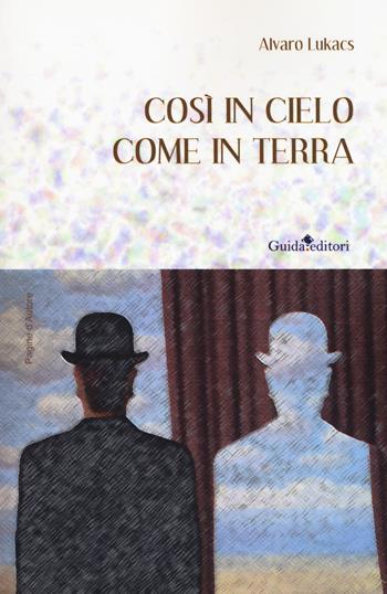 Così in cielo come in terra - Alvaro Lukacs - Libro Guida 2018, Pagine d'autore | Libraccio.it