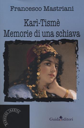 Karì Tismè. Memorie di una schiava - Francesco Mastriani - Libro Guida 2019 | Libraccio.it