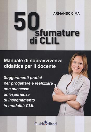 50 sfumature di CLIL. Manuale di sopravvivenza didattica per il docente - Armando Cima - Libro Guida 2018 | Libraccio.it