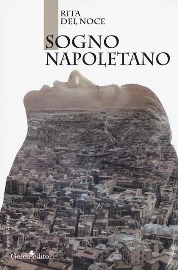 Sogno napoletano - Rita Del Noce - Libro Guida 2018, Pagine d'autore | Libraccio.it