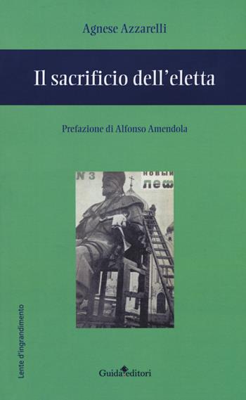 Il sacrificio dell'eletta - Agnese Azzarelli - Libro Guida 2018, Lente d'ingrandimento | Libraccio.it